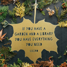 Load image into Gallery viewer, Leaf Quote - If you have a garden and a library you have everything you need - Marcus Tullius Cicero: Gold