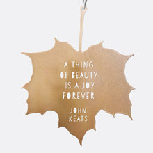 Load image into Gallery viewer, Leaf Quote - A thing of beauty is a joy forever - John Keats: Gold