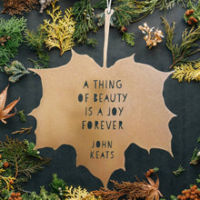 Load image into Gallery viewer, Leaf Quote - A thing of beauty is a joy forever - John Keats: Gold
