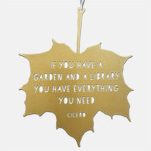 Load image into Gallery viewer, Leaf Quote - If you have a garden and a library you have everything you need - Marcus Tullius Cicero: Gold
