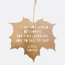 Load image into Gallery viewer, Leaf Quote - I am not afraid of storms, for I am learning how to sail my ship - Louisa May Alcott: Gold
