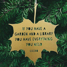 Load image into Gallery viewer, Leaf Quote - If you have a garden and a library you have everything you need - Marcus Tullius Cicero: Gold
