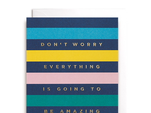 Everything is going to be amazing -Card